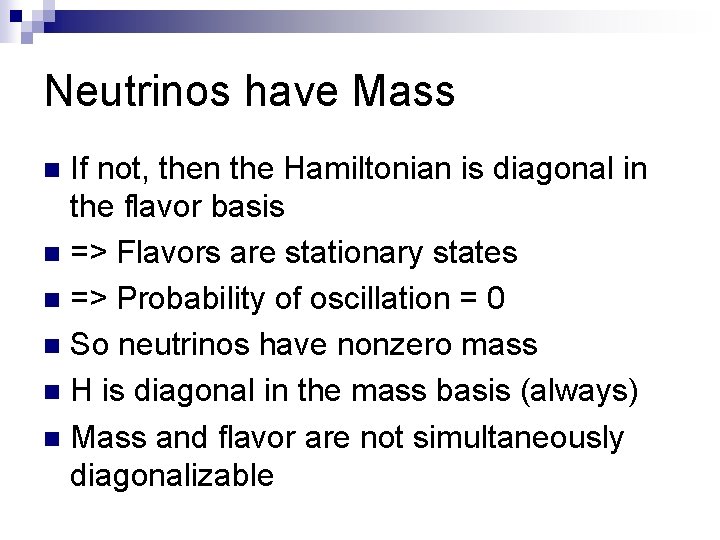 Neutrinos have Mass If not, then the Hamiltonian is diagonal in the flavor basis