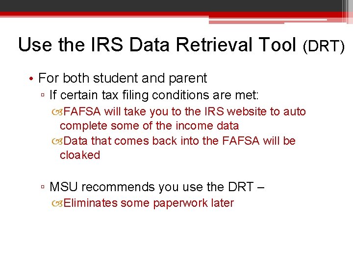 Use the IRS Data Retrieval Tool (DRT) • For both student and parent ▫