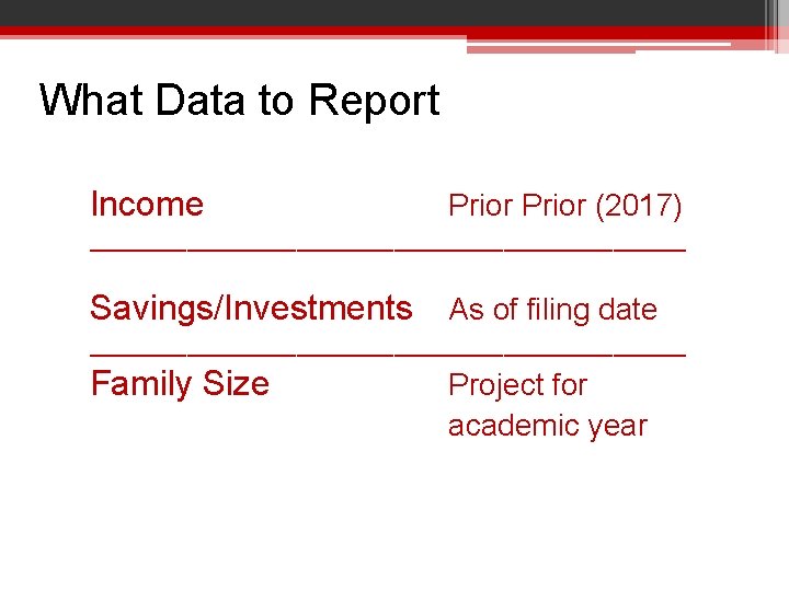 What Data to Report Income Prior (2017) _________________________ Savings/Investments As of filing date _________________________