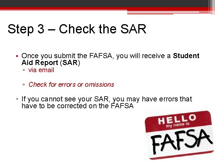 Step 3 – Check the SAR • Once you submit the FAFSA, you will