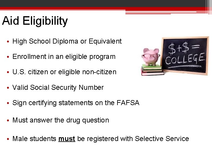 Aid Eligibility • High School Diploma or Equivalent • Enrollment in an eligible program