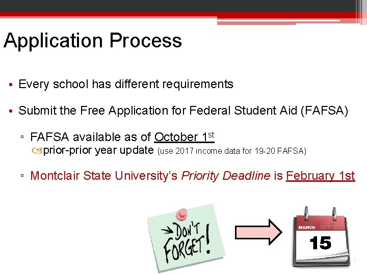 Application Process • Every school has different requirements • Submit the Free Application for