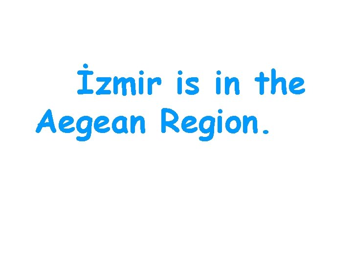 İzmir is in the Aegean Region. 