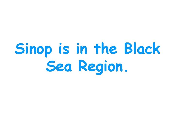 Sinop is in the Black Sea Region. 