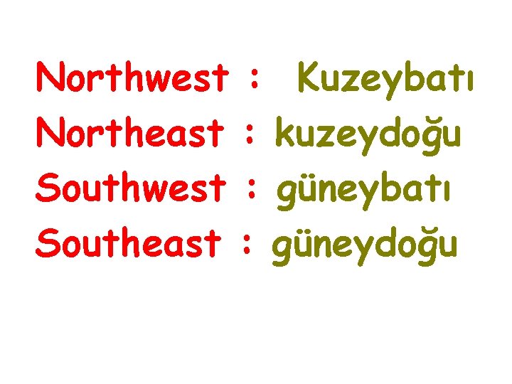 Northwest : Kuzeybatı Northeast : kuzeydoğu Southwest : güneybatı Southeast : güneydoğu 