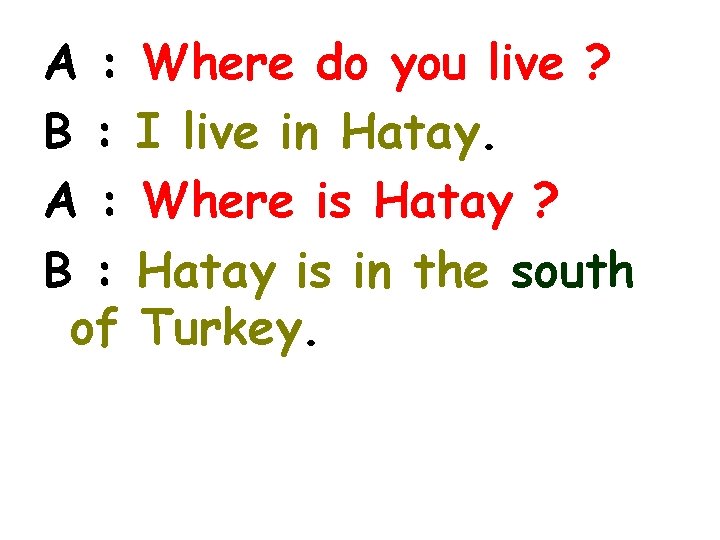 A : B : of Where do you live ? I live in Hatay.