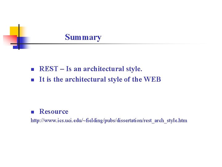 Summary n REST – Is an architectural style. It is the architectural style of