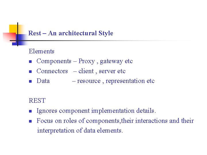 Rest – An architectural Style Elements n Components – Proxy , gateway etc n