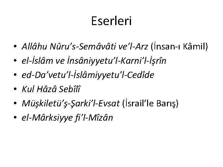Eserleri • • • Allâhu Nûru’s-Semâvâti ve’l-Arz (İnsan-ı Kâmil) el-İslâm ve İnsâniyyetu’l-Karni’l-İşrîn ed-Da’vetu’l-İslâmiyyetu’l-Cedîde Kul Eserleri • • • Allâhu Nûru’s-Semâvâti ve’l-Arz (İnsan-ı Kâmil) el-İslâm ve İnsâniyyetu’l-Karni’l-İşrîn ed-Da’vetu’l-İslâmiyyetu’l-Cedîde Kul