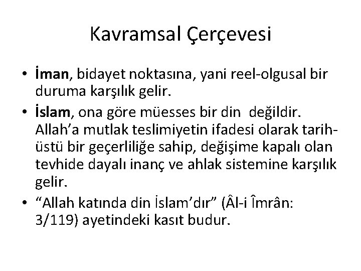Kavramsal Çerçevesi • İman, bidayet noktasına, yani reel-olgusal bir duruma karşılık gelir. • İslam, Kavramsal Çerçevesi • İman, bidayet noktasına, yani reel-olgusal bir duruma karşılık gelir. • İslam,