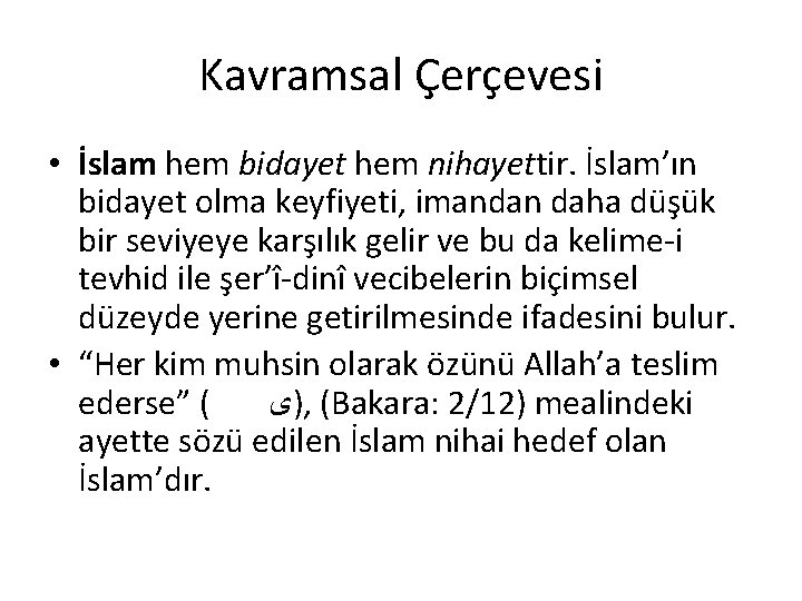 Kavramsal Çerçevesi • İslam hem bidayet hem nihayettir. İslam’ın bidayet olma keyfiyeti, imandan daha Kavramsal Çerçevesi • İslam hem bidayet hem nihayettir. İslam’ın bidayet olma keyfiyeti, imandan daha