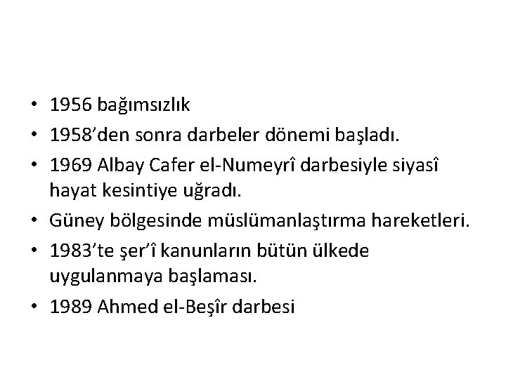 • 1956 bağımsızlık • 1958’den sonra darbeler dönemi başladı. • 1969 Albay Cafer • 1956 bağımsızlık • 1958’den sonra darbeler dönemi başladı. • 1969 Albay Cafer