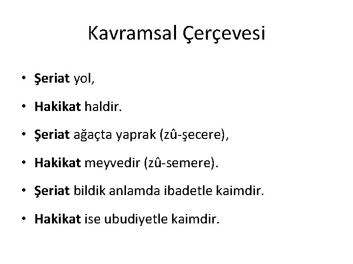 Kavramsal Çerçevesi • Şeriat yol, • Hakikat haldir. • Şeriat ağaçta yaprak (zû-şecere), • Kavramsal Çerçevesi • Şeriat yol, • Hakikat haldir. • Şeriat ağaçta yaprak (zû-şecere), •