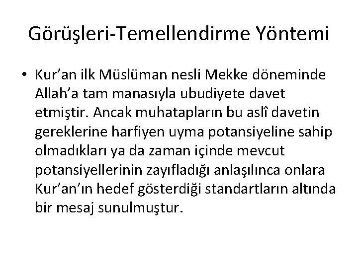 Görüşleri-Temellendirme Yöntemi • Kur’an ilk Müslüman nesli Mekke döneminde Allah’a tam manasıyla ubudiyete davet Görüşleri-Temellendirme Yöntemi • Kur’an ilk Müslüman nesli Mekke döneminde Allah’a tam manasıyla ubudiyete davet