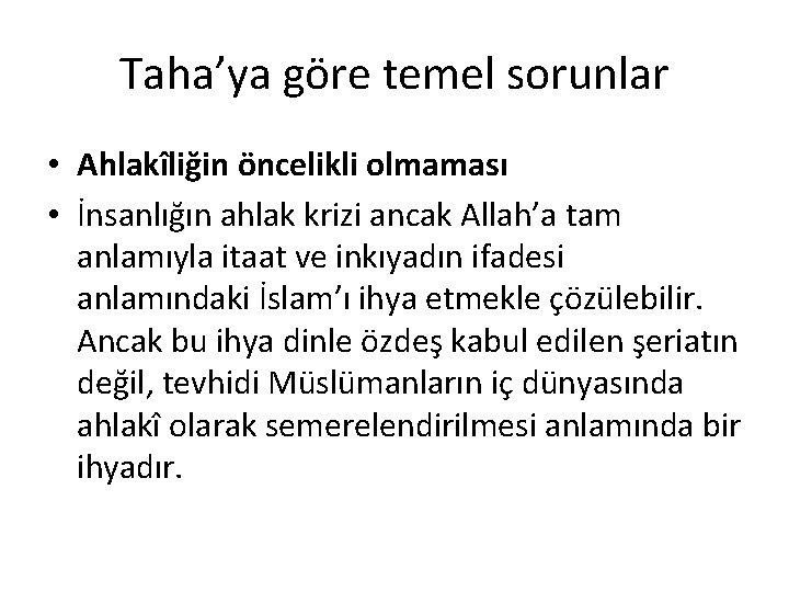 Taha’ya göre temel sorunlar • Ahlakîliğin öncelikli olmaması • İnsanlığın ahlak krizi ancak Allah’a Taha’ya göre temel sorunlar • Ahlakîliğin öncelikli olmaması • İnsanlığın ahlak krizi ancak Allah’a
