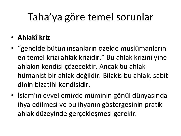 Taha’ya göre temel sorunlar • Ahlakî kriz • “genelde bütün insanların özelde müslümanların en Taha’ya göre temel sorunlar • Ahlakî kriz • “genelde bütün insanların özelde müslümanların en