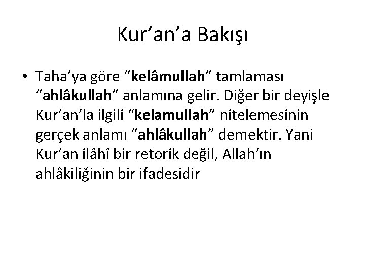 Kur’an’a Bakışı • Taha’ya göre “kelâmullah” tamlaması “ahlâkullah” anlamına gelir. Diğer bir deyişle Kur’an’la Kur’an’a Bakışı • Taha’ya göre “kelâmullah” tamlaması “ahlâkullah” anlamına gelir. Diğer bir deyişle Kur’an’la