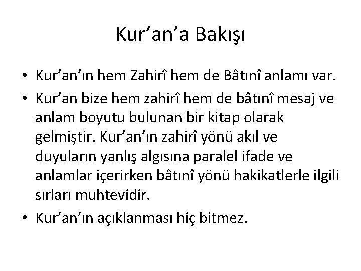 Kur’an’a Bakışı • Kur’an’ın hem Zahirî hem de Bâtınî anlamı var. • Kur’an bize Kur’an’a Bakışı • Kur’an’ın hem Zahirî hem de Bâtınî anlamı var. • Kur’an bize