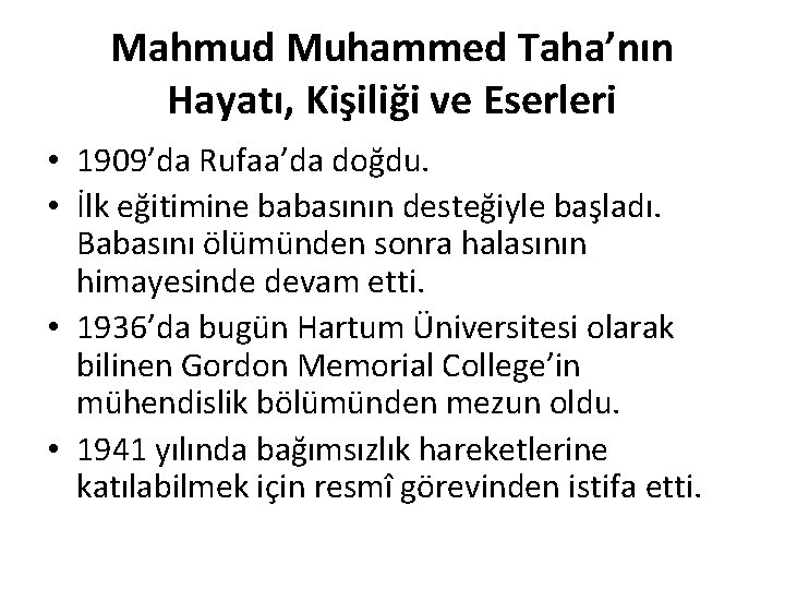 Mahmud Muhammed Taha’nın Hayatı, Kişiliği ve Eserleri • 1909’da Rufaa’da doğdu. • İlk eğitimine Mahmud Muhammed Taha’nın Hayatı, Kişiliği ve Eserleri • 1909’da Rufaa’da doğdu. • İlk eğitimine
