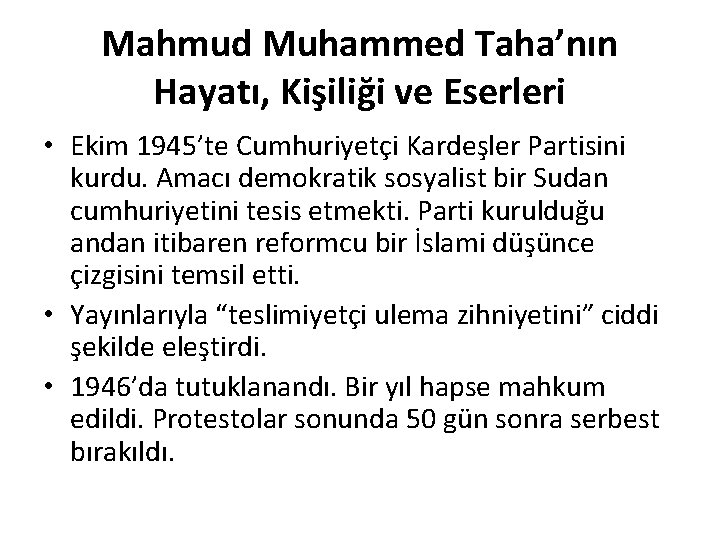 Mahmud Muhammed Taha’nın Hayatı, Kişiliği ve Eserleri • Ekim 1945’te Cumhuriyetçi Kardeşler Partisini kurdu. Mahmud Muhammed Taha’nın Hayatı, Kişiliği ve Eserleri • Ekim 1945’te Cumhuriyetçi Kardeşler Partisini kurdu.