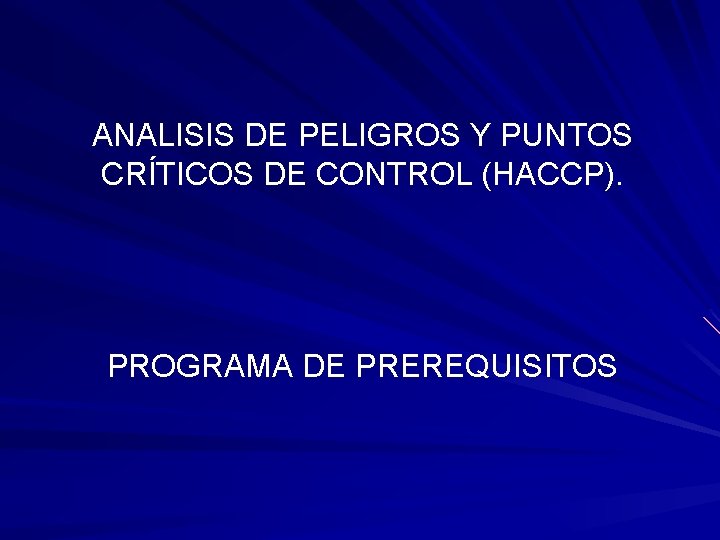 ANALISIS DE PELIGROS Y PUNTOS CRÍTICOS DE CONTROL (HACCP). PROGRAMA DE PREREQUISITOS 