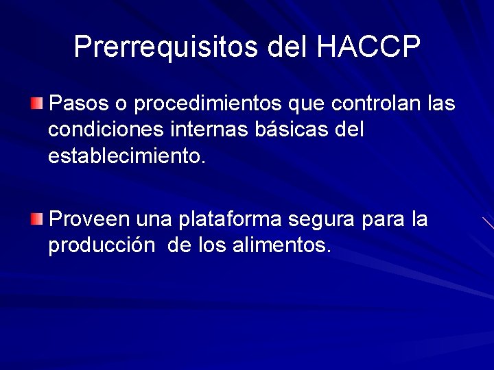 Prerrequisitos del HACCP Pasos o procedimientos que controlan las condiciones internas básicas del establecimiento.