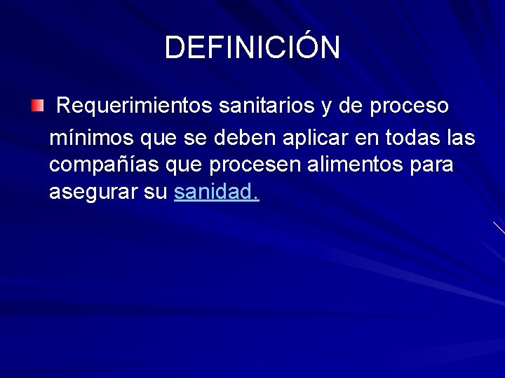 DEFINICIÓN Requerimientos sanitarios y de proceso mínimos que se deben aplicar en todas las