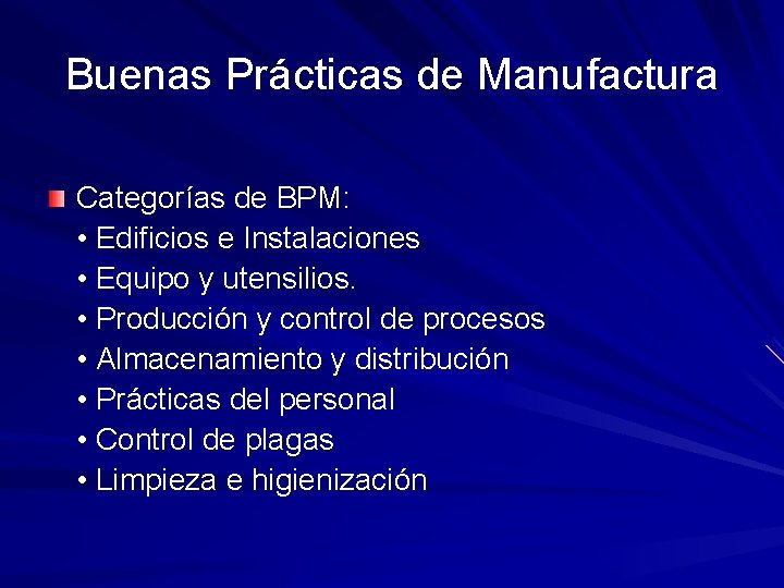 Buenas Prácticas de Manufactura Categorías de BPM: • Edificios e Instalaciones • Equipo y