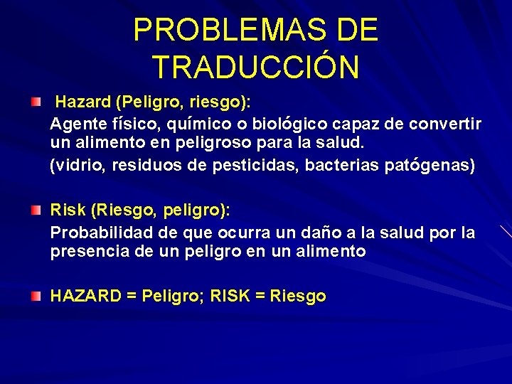 PROBLEMAS DE TRADUCCIÓN Hazard (Peligro, riesgo): Agente físico, químico o biológico capaz de convertir