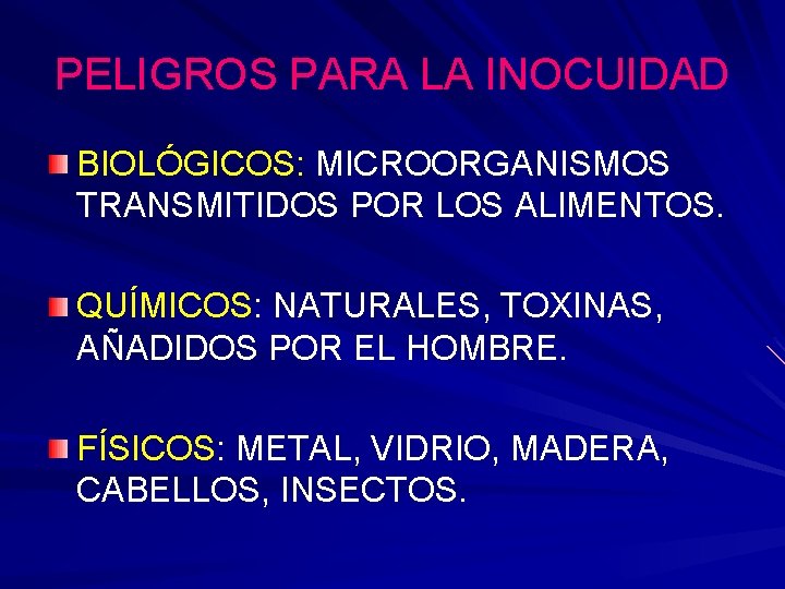 PELIGROS PARA LA INOCUIDAD BIOLÓGICOS: MICROORGANISMOS TRANSMITIDOS POR LOS ALIMENTOS. QUÍMICOS: NATURALES, TOXINAS, AÑADIDOS