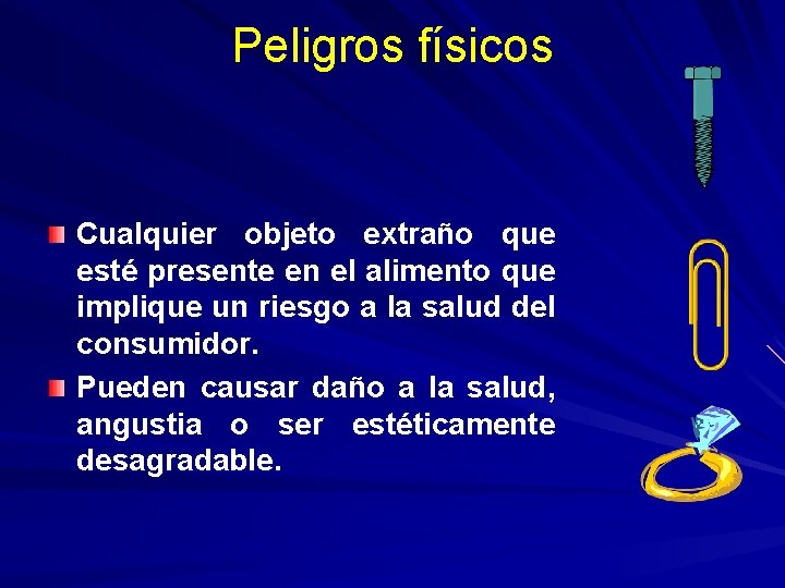 Peligros físicos Cualquier objeto extraño que esté presente en el alimento que implique un