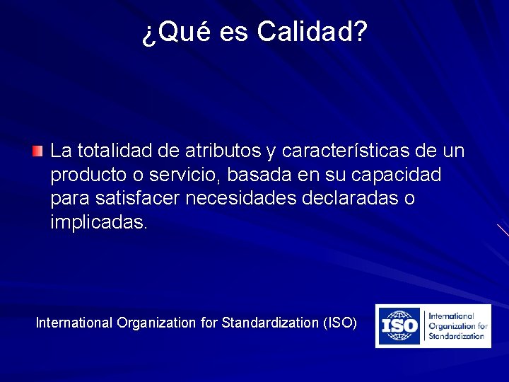 ¿Qué es Calidad? La totalidad de atributos y características de un producto o servicio,