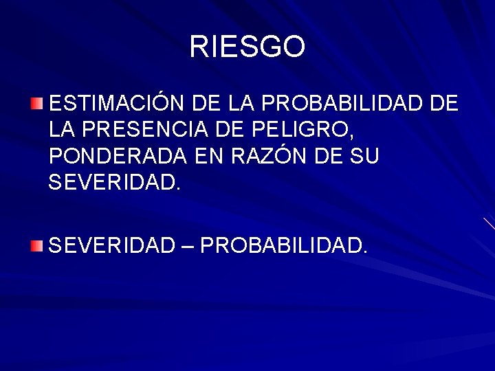 RIESGO ESTIMACIÓN DE LA PROBABILIDAD DE LA PRESENCIA DE PELIGRO, PONDERADA EN RAZÓN DE