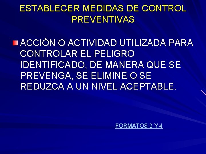 ESTABLECER MEDIDAS DE CONTROL PREVENTIVAS ACCIÓN O ACTIVIDAD UTILIZADA PARA CONTROLAR EL PELIGRO IDENTIFICADO,