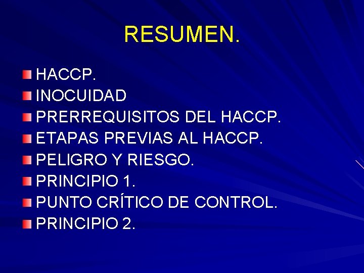 RESUMEN. HACCP. INOCUIDAD PRERREQUISITOS DEL HACCP. ETAPAS PREVIAS AL HACCP. PELIGRO Y RIESGO. PRINCIPIO