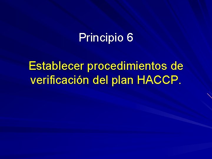Principio 6 Establecer procedimientos de verificación del plan HACCP. 