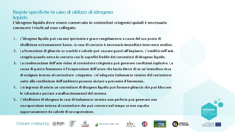 Regole specifiche in caso di utilizzo di idrogeno liquido L’idrogeno liquido deve essere conservato