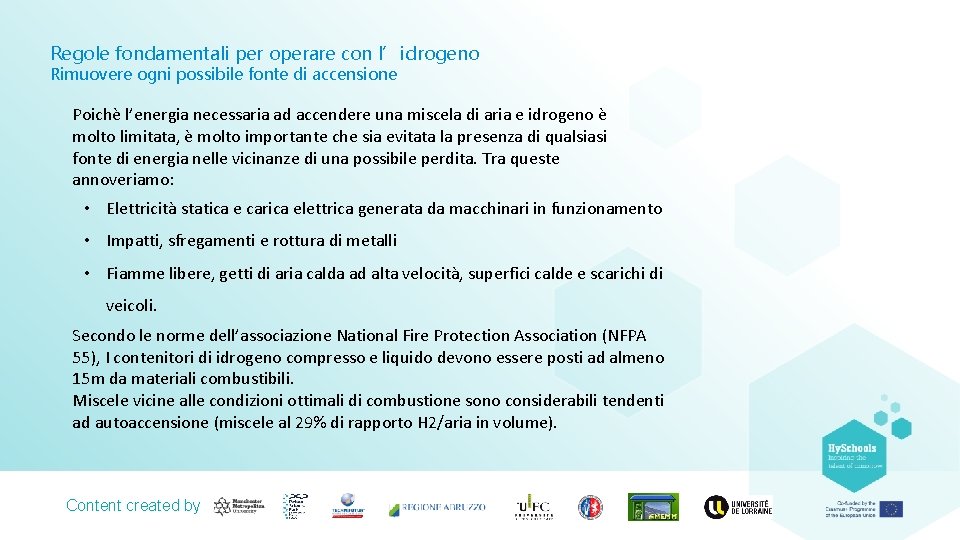 Regole fondamentali per operare con l’idrogeno Rimuovere ogni possibile fonte di accensione Poichè l’energia