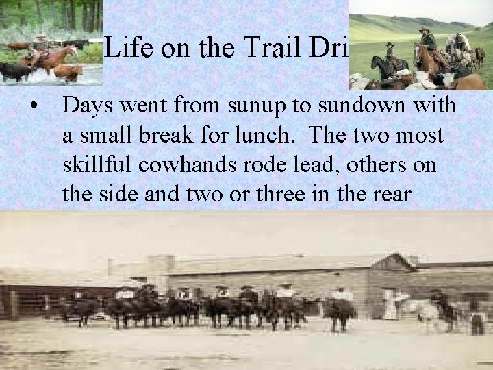 Life on the Trail Drives • Days went from sunup to sundown with a