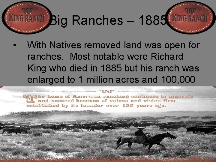 Big Ranches – 1885 • With Natives removed land was open for ranches. Most