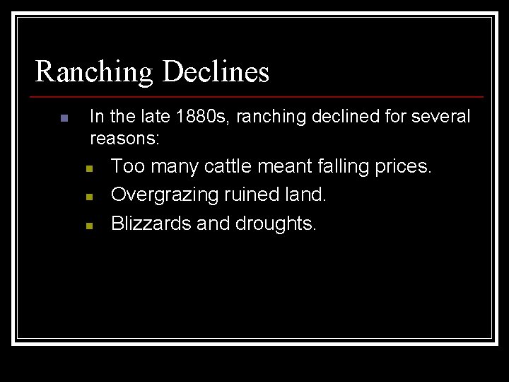 Ranching Declines n In the late 1880 s, ranching declined for several reasons: n