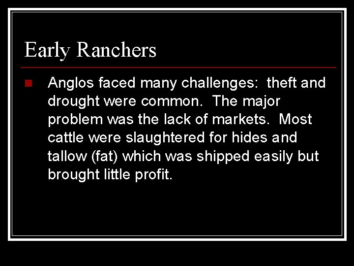 Early Ranchers n Anglos faced many challenges: theft and drought were common. The major