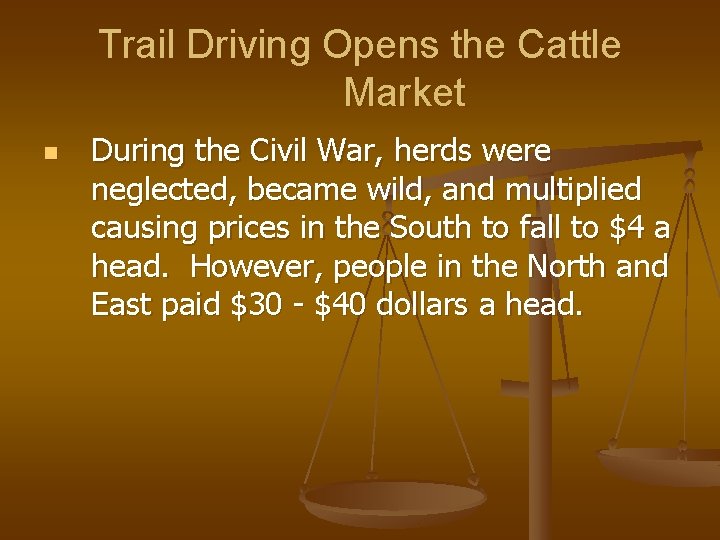 Trail Driving Opens the Cattle Market n During the Civil War, herds were neglected,