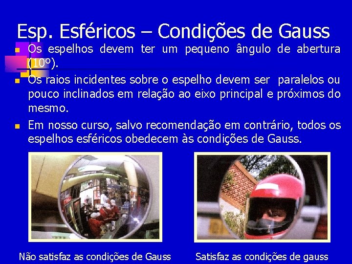 Esp. Esféricos – Condições de Gauss n n n Os espelhos devem ter um