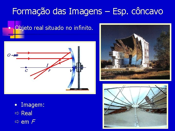 Formação das Imagens – Esp. côncavo • Objeto real situado no infinito. O I