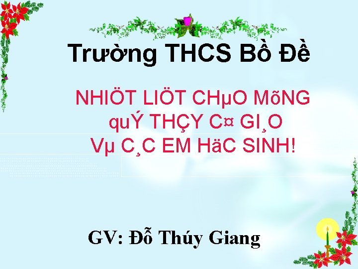 Trường THCS Bồ Đề NHIÖT LIÖT CHµO MõNG quÝ THÇY C¤ GI¸O Vµ C¸C