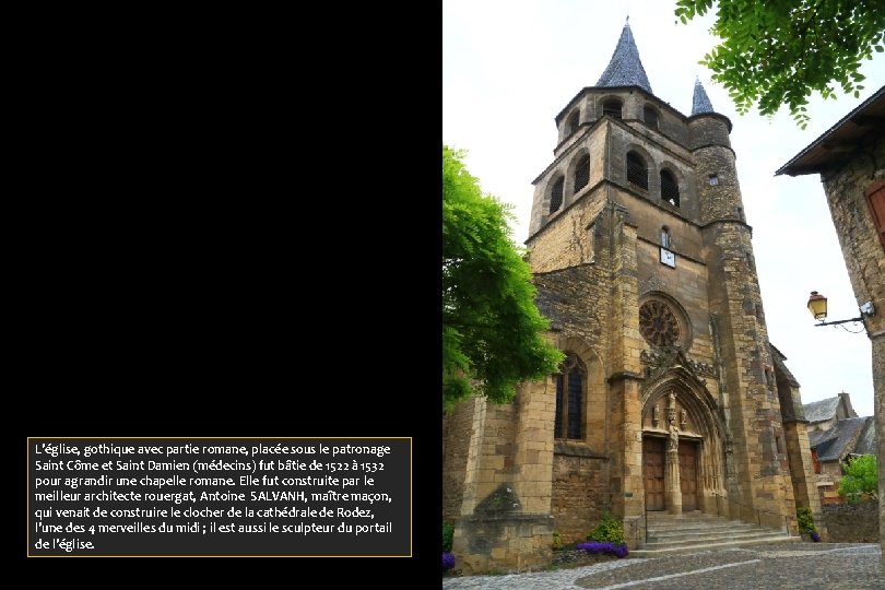 L’église, gothique avec partie romane, placée sous le patronage Saint Côme et Saint Damien