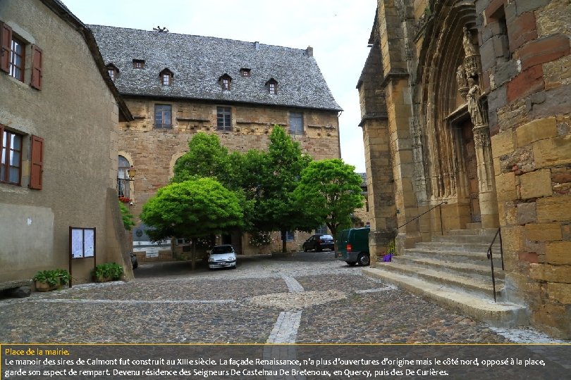 Place de la mairie. Le manoir des sires de Calmont fut construit au XIIIe