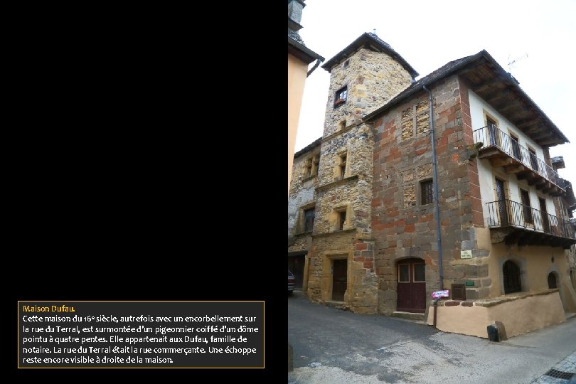 Maison Dufau. Cette maison du 16 e siècle, autrefois avec un encorbellement sur la