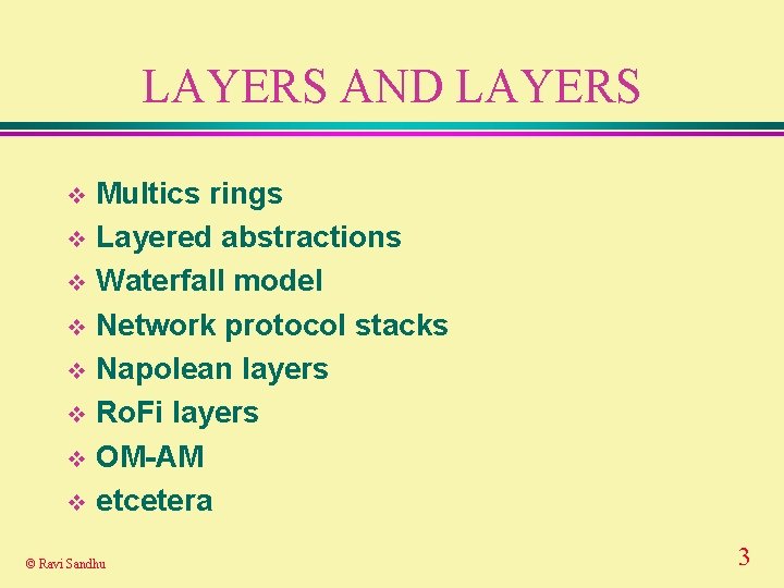 LAYERS AND LAYERS Multics rings v Layered abstractions v Waterfall model v Network protocol